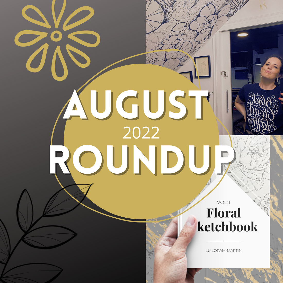 August 2022 Roundup by floral tattoo artist Lu Loram Martin, in Toronto, Canada.
