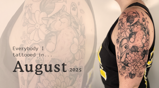 Everyone I tattooed in August 2025...